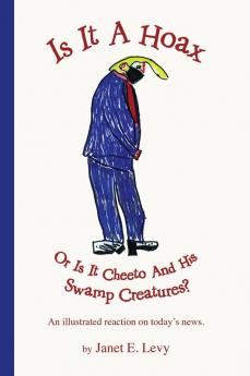 Is It A Hoax Or Is It Cheeto And His Swamp Creatures?: An illustrated reaction on today's news.