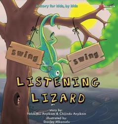 Swing Swing Listening Lizard: A story for kids by kids.