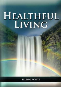 Healthful Living: : (Learning about Diet Exercise Temperance What to eat and what can't and it's biblical perspective): 1 (Health and Spirituality)