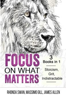 Focus on What Matters - 3 Books in 1 - Stoicism Grit indistractable
