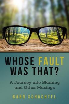 Whose Fault Was That?: A Journey into Blaming and Other Musings