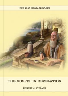 The Gospel in Revelation: (Whoso Read Let Him Understand Revelation of Things to Come the third angels message country living importance): 2 (Robert J. Wieland Books Collection)