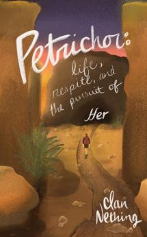 Petrichor: Life Respite and the Pursuit of Her