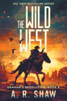 The Wild West: A Post-Apocalyptic Thriller: 6 (Graham's Resolution)