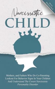 Narcissistic Child Mothers and Fathers Who Do Co-Parenting Lookout For Behavior Signs In Your Children And Understand The Covert Narcissistic Personality Disorder