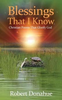 Blessings That I Know: Christian Poems That Glorify God