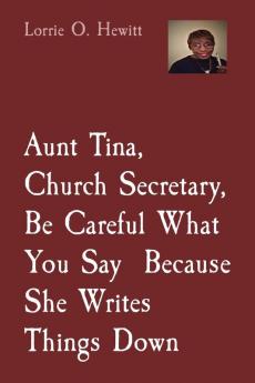 Aunt Tina Church Secretary Be Careful What You Say Because She Writes Things Down