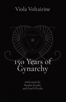 150 Years of Gynarchy: with essays by Natalia Stroika and Pearl O'Leslie