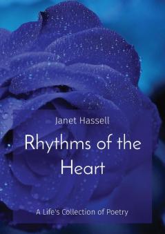 Rhythms of the Heart: A Life's Collection of Poetry