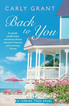 Back to You: A sweet small-town romance about second chances and coming home: 1 (Turning Tides)