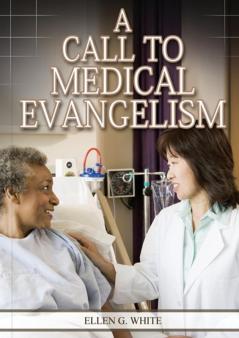 A Call to Medical Evangelism: (Ministry of Healing quotes country living adventist principles medical ministry letters to the young workers): 1 (Ellen G. White Health Books Serie)