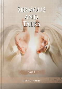 Sermons and Talks Volume 1: (Steps to Christ by sermons country living advantages The Church condition in the last days letters to young lovers and ... apart of the world) (Sermons on Ellen White)