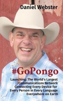 #GoPongo: Launching: The World's Largest Communications Network Connecting Every Device for Every Person in Every Language Everywhere on Earth