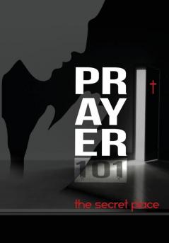 Prayer101: the secret place