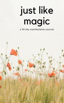 Just Like Magic: A 90 Day Manifestation Journal