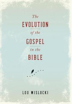 The Evolution of the Gospel in the Bible