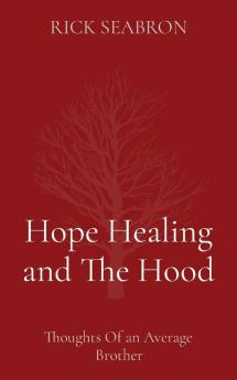 Hope Healing and The Hood: Thoughts Of an Average Brother