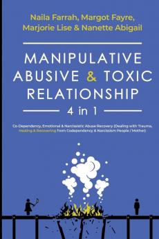 Manipulative Abusive & Toxic Relationship 4 in 1: Co-dependency Emotional & Narcissistic Abuse Recovery (Dealing with Trauma Healing & Recovering from Codependency & Narcissism People / Mother)