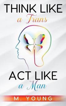 Think Like a Trans Act Like a Man Kindle Edition