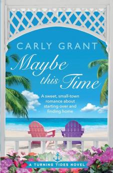 Maybe This Time: A sweet small-town romance about starting over and finding home: 3 (Turning Tides)