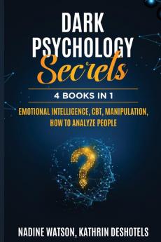 Dark Psychology Secrets: 4 Books 1 - Emotional Intelligence CBT Manipulation How to Analyze People