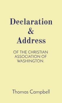 Declaration & Address: Of the Christian Association of Washington.