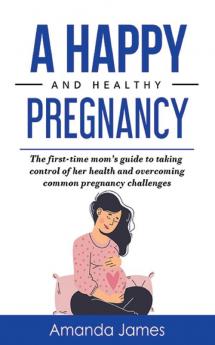 A Happy and Healthy Pregnancy