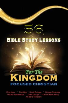 56 Bible Study Lessons for the Kingdom Focused Christian