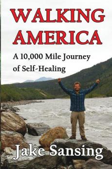 Walking America: A 10000 Mile Journey of Self-Healing