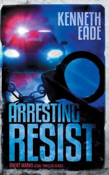 Arresting Resist: A Brent Marks Legal Thriller: 5