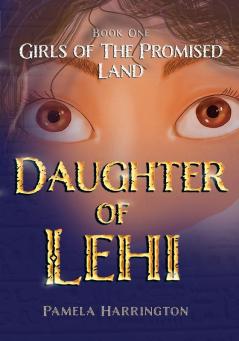 Girls of the Promised Land Book One: Daughter of Lehi: 1