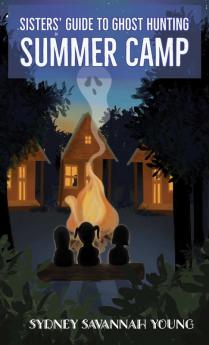 Sisters' Guide to Ghost Hunting: Summer Camp