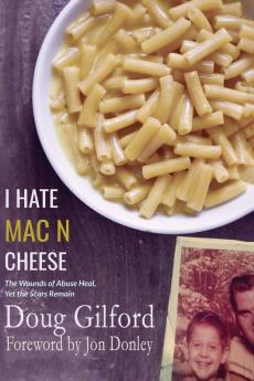 I Hate Mac n Cheese!: Wounds of Abuse Heal Yet the Scars Remain