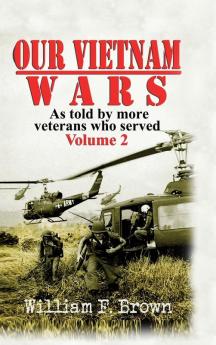 Our Vietnam Wars Volume 2: as told by more veterans who served