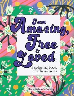 I am Amazing Free and Loved; a coloring book of affirmations