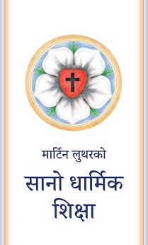 सानो धार्मिक शिक्षा: The Small Catechism in Nepali (Nepali Edition)