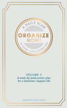 Organize Now: Think and Live Clutter Free: 2