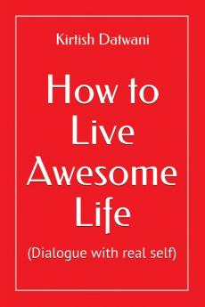 How to Live Awesome life : (Dialogue with real self)