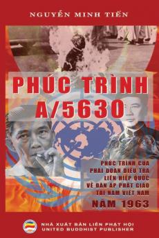 Phúc trình A/5630: của Phái đoàn Điều Tra Liên Hiệp Quốc về vấn đề đàn áp Phật ... miền Nam Việt Nam năm 1963