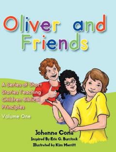 Oliver and Friends: Volume 1 (A Short Stories Teaching Children Biblical Principles)