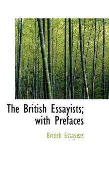 The British Essayists; With Prefaces
