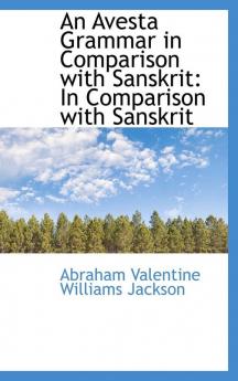 An Avesta Grammar in Comparison with Sanskrit in Comparison with Sanskrit