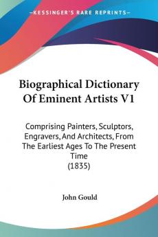 Biographical Dictionary Of Eminent Artists V1: Comprising Painters Sculptors Engravers And Architects From The Earliest Ages To The Present Time (1835)