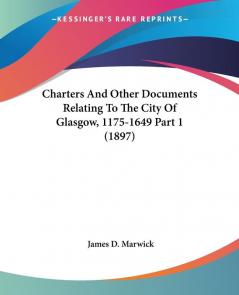 Charters and Other Documents Relating to the City of Glasgow 1175-1649