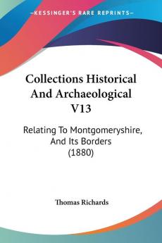 Collections Historical and Archaeological: Relating to Montgomeryshire and Its Borders: Relating To Montgomeryshire And Its Borders (1880): 13