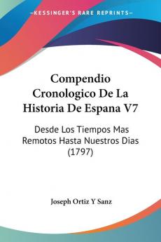 Compendio Cronologico De La Historia De Espana V7: Desde Los Tiempos Mas Remotos Hasta Nuestros Dias (1797)