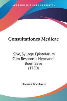 Consultationes Medicae: Sive Sylloge Epistolarum Cum Responsis Hermanni Boerhaave (1750)