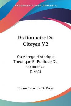 Dictionnaire Du Citoyen V2: Ou Abrege Historique Theorique Et Pratique Du Commerce (1761)