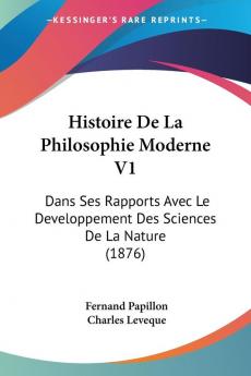 Histoire De La Philosophie Moderne: Dans Ses Rapports Avec Le Developpement Des Sciences De La Nature: Dans Ses Rapports Avec Le Developpement Des Sciences De La Nature (1876)