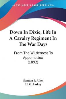 Down In Dixie Life In A Cavalry Regiment In The War Days: From The Wilderness To Appomattox (1892)